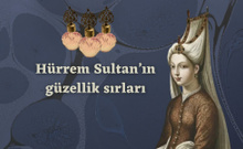 Hürrem Sultan bile bunları yapıyormuş! İbn-i Sina’nın güzellik ipuçları…