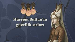 Hürrem Sultan bile bunları yapıyormuş! İbn-i Sina’nın güzellik ipuçları…