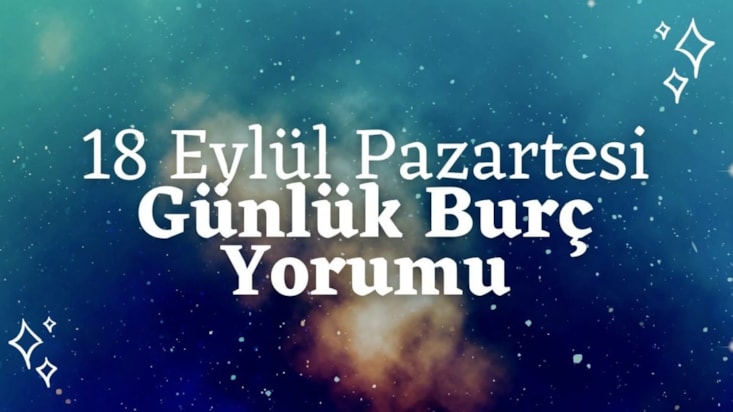 Günlük Burç Yorumları: 18 Eylül 2023